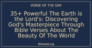 35+ Powerful The Earth is the Lord's: Discovering God's Masterpiece Through Bible Verses About The Beauty Of The World