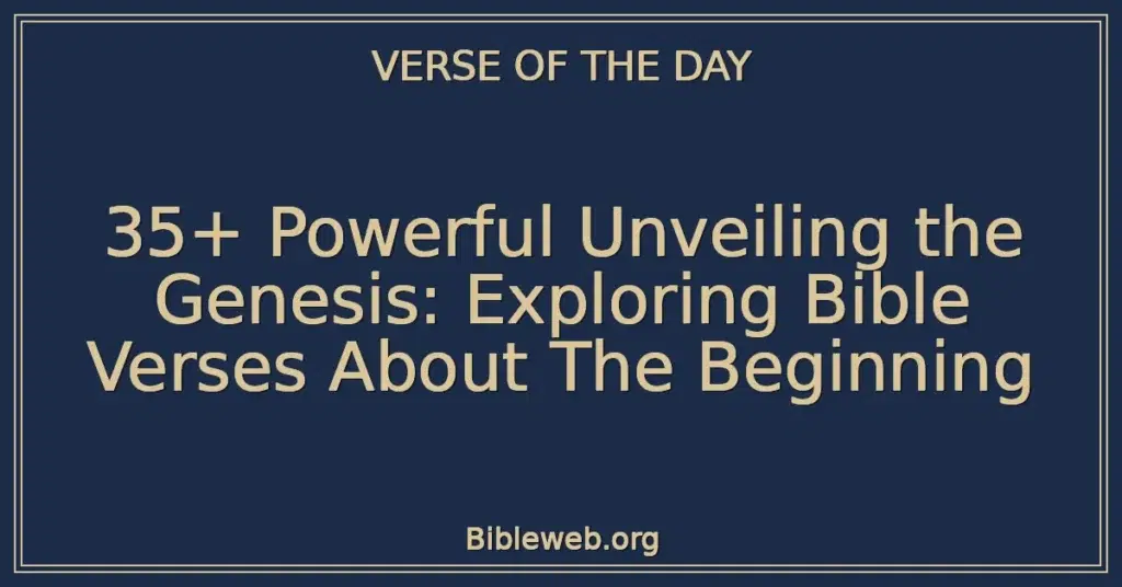 35+ Powerful Unveiling the Genesis: Exploring Bible Verses About The Beginning