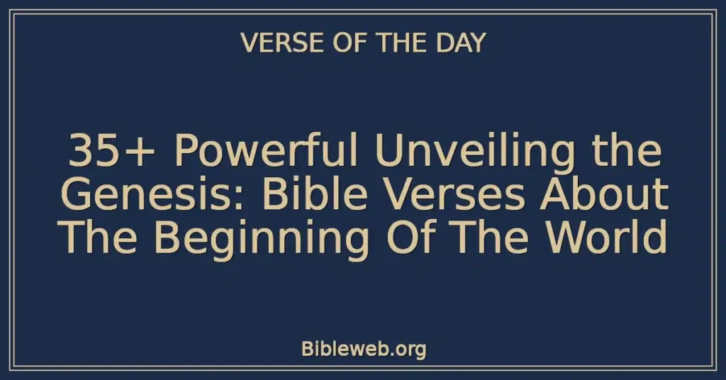35+ Powerful Unveiling the Genesis: Bible Verses About The Beginning Of The World