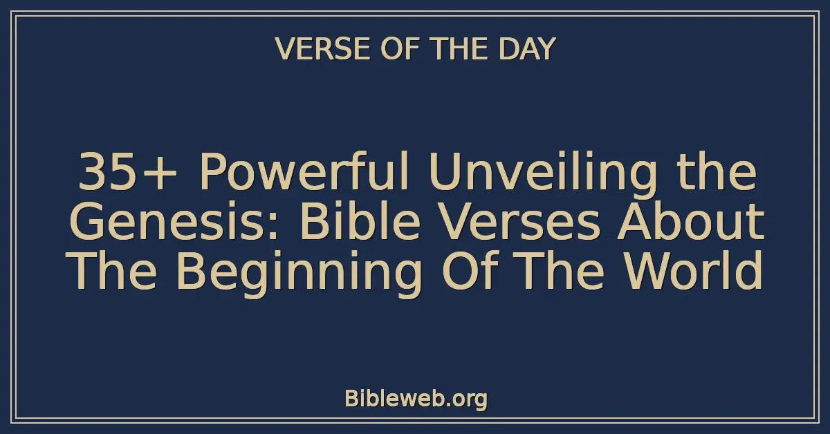 35+ Powerful Unveiling the Genesis: Bible Verses About The Beginning Of The World