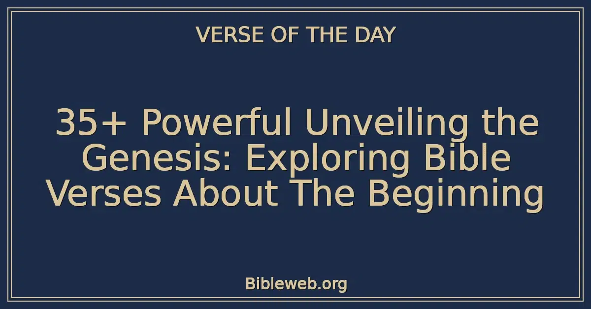 35+ Powerful Unveiling the Genesis: Exploring Bible Verses About The Beginning