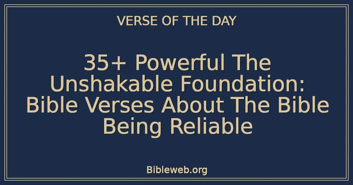 35+ Powerful The Unshakable Foundation: Bible Verses About The Bible Being Reliable