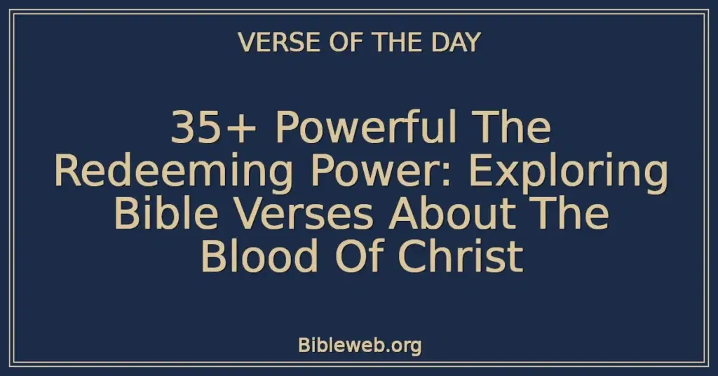 35+ Powerful The Redeeming Power: Exploring Bible Verses About The Blood Of Christ