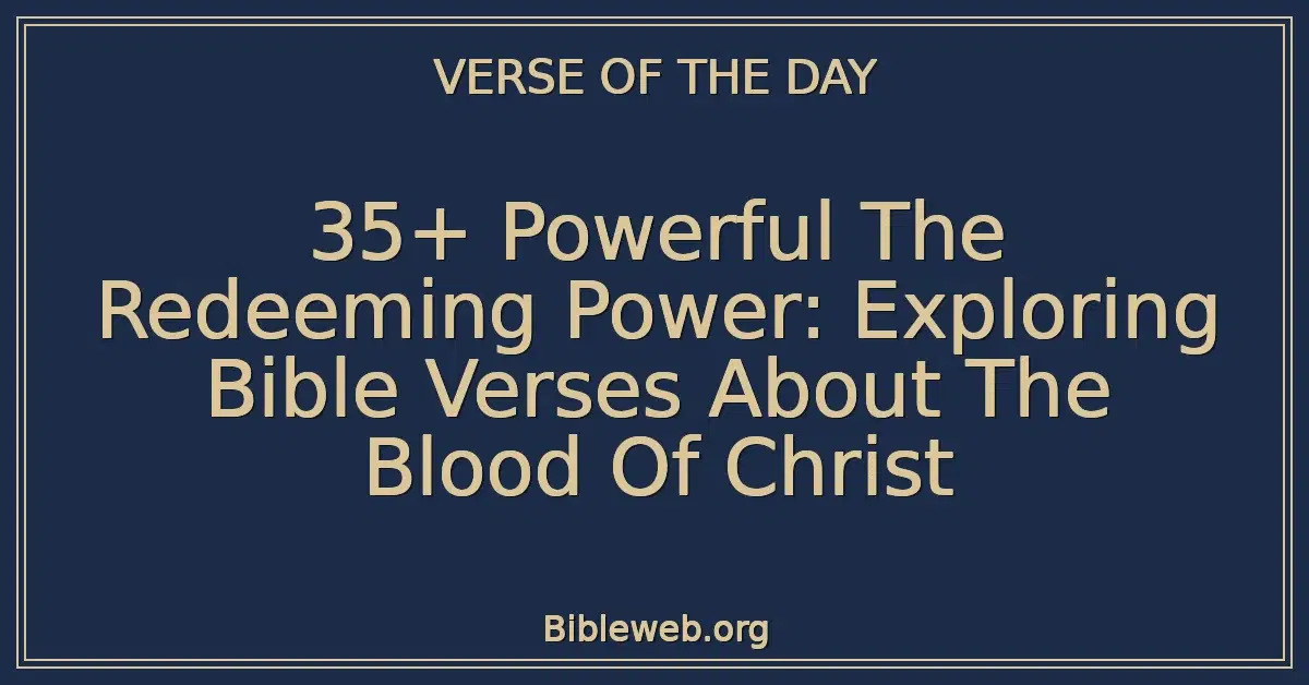 35+ Powerful The Redeeming Power: Exploring Bible Verses About The Blood Of Christ