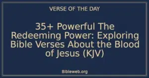 35+ Powerful The Redeeming Power: Exploring Bible Verses About the Blood of Jesus (KJV)