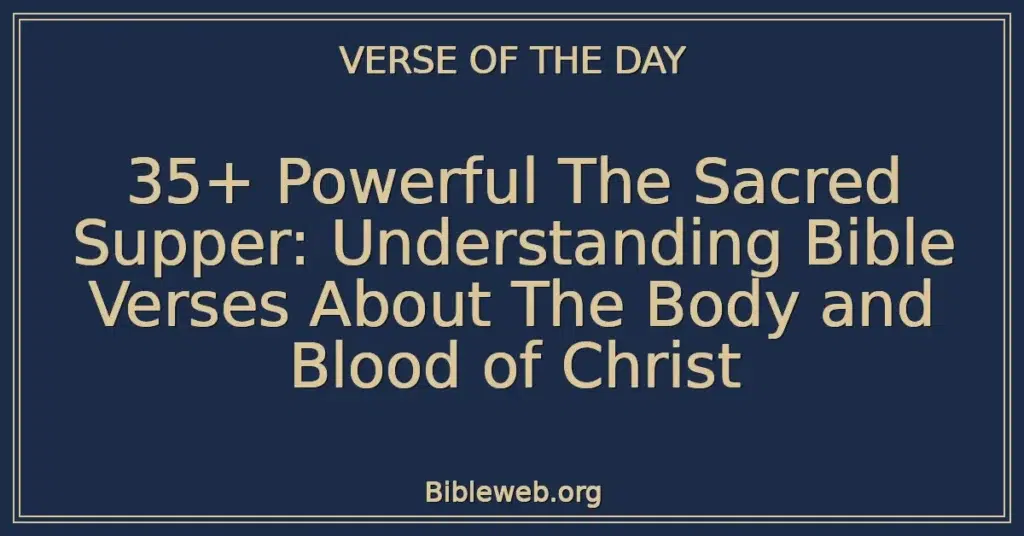 35+ Powerful The Sacred Supper: Understanding Bible Verses About The Body and Blood of Christ
