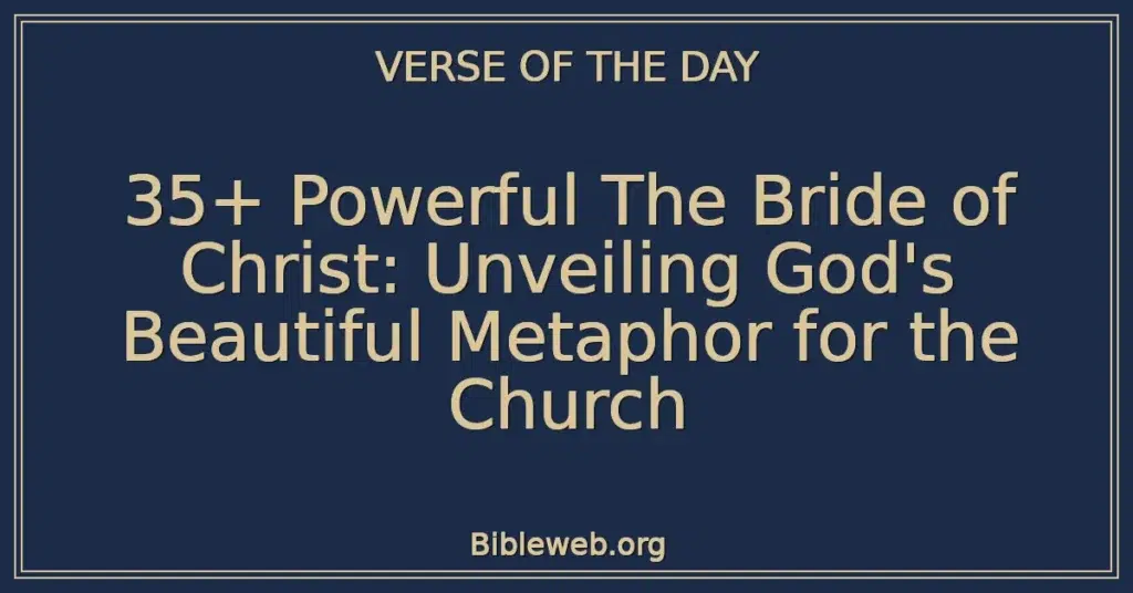 35+ Powerful The Bride of Christ: Unveiling God's Beautiful Metaphor for the Church