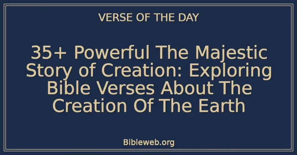 35+ Powerful The Majestic Story of Creation: Exploring Bible Verses About The Creation Of The Earth