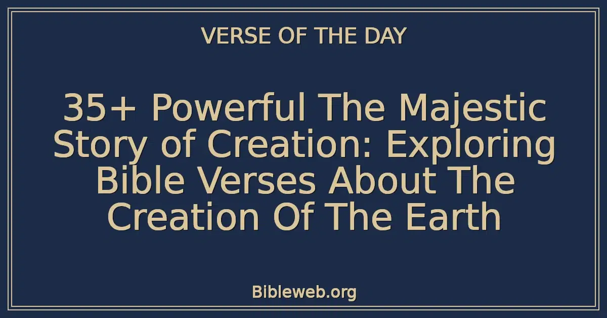 35+ Powerful The Majestic Story of Creation: Exploring Bible Verses About The Creation Of The Earth
