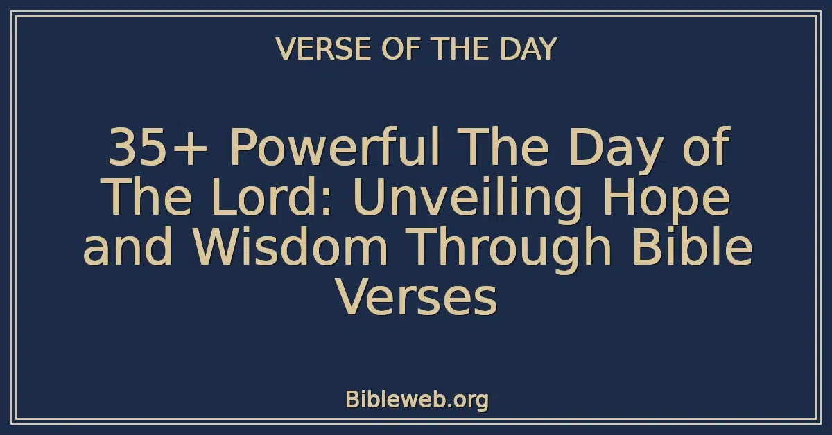 35+ Powerful The Day of The Lord: Unveiling Hope and Wisdom Through Bible Verses