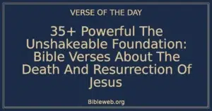 35+ Powerful The Unshakeable Foundation: Bible Verses About The Death And Resurrection Of Jesus