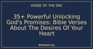 35+ Powerful Unlocking God's Promises: Bible Verses About The Desires Of Your Heart