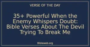 35+ Powerful When the Enemy Whispers Doubt: Bible Verses About The Devil Trying To Break Me