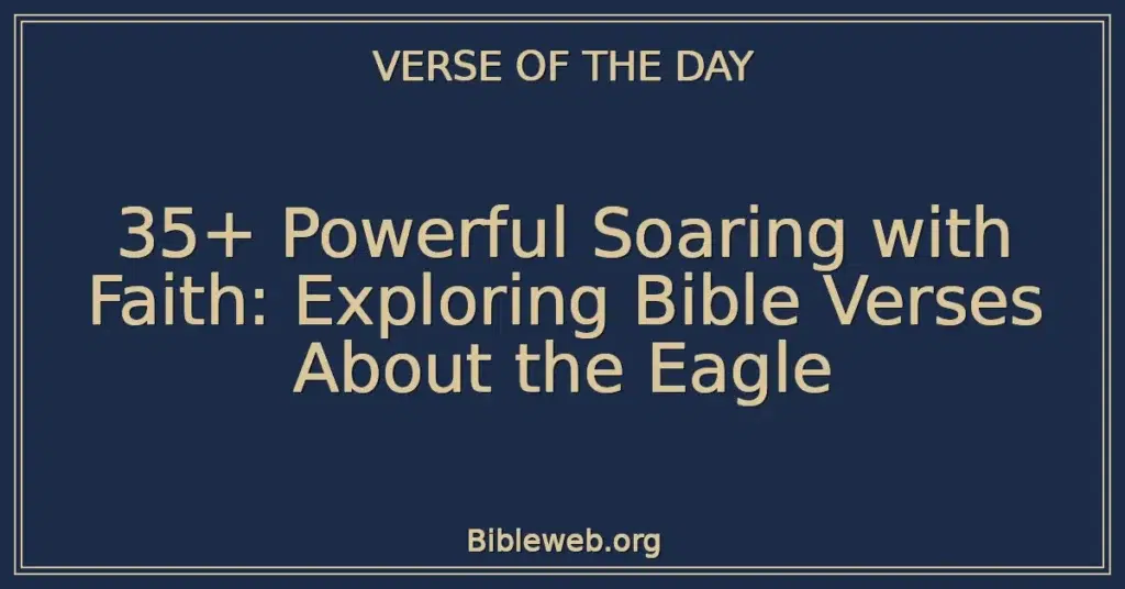 35+ Powerful Soaring with Faith: Exploring Bible Verses About the Eagle