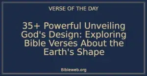 35+ Powerful Unveiling God's Design: Exploring Bible Verses About the Earth's Shape