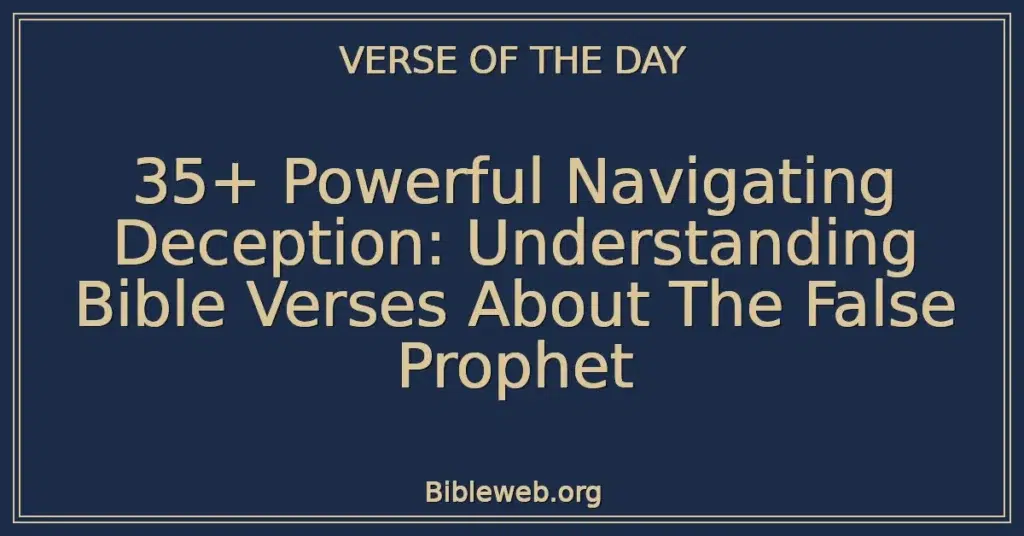35+ Powerful Navigating Deception: Understanding Bible Verses About The False Prophet