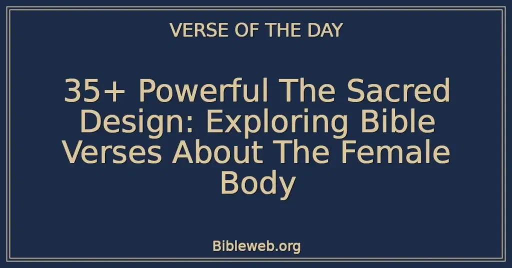 35+ Powerful The Sacred Design: Exploring Bible Verses About The Female Body