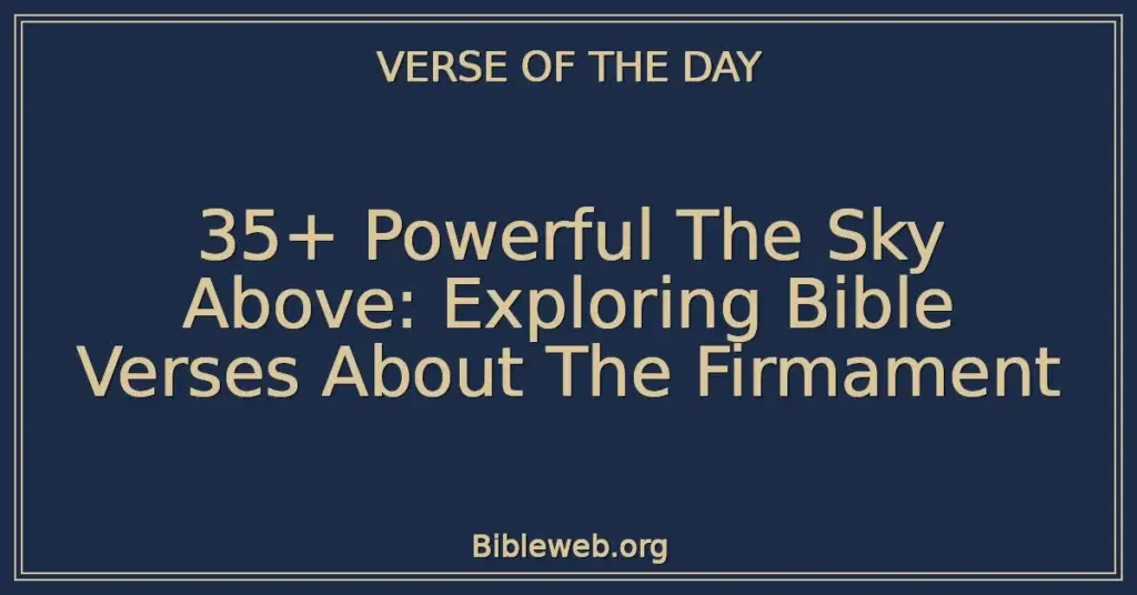35+ Powerful The Sky Above: Exploring Bible Verses About The Firmament
