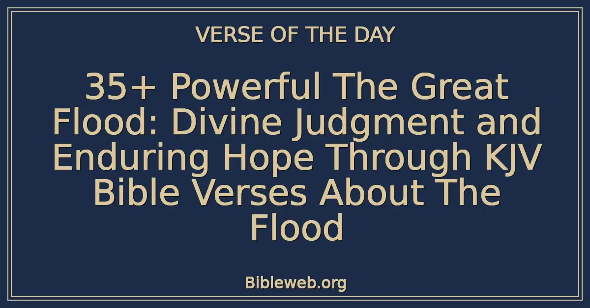 35+ Powerful The Great Flood: Divine Judgment and Enduring Hope Through KJV Bible Verses About The Flood