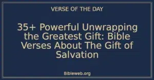 35+ Powerful Unwrapping the Greatest Gift: Bible Verses About The Gift of Salvation