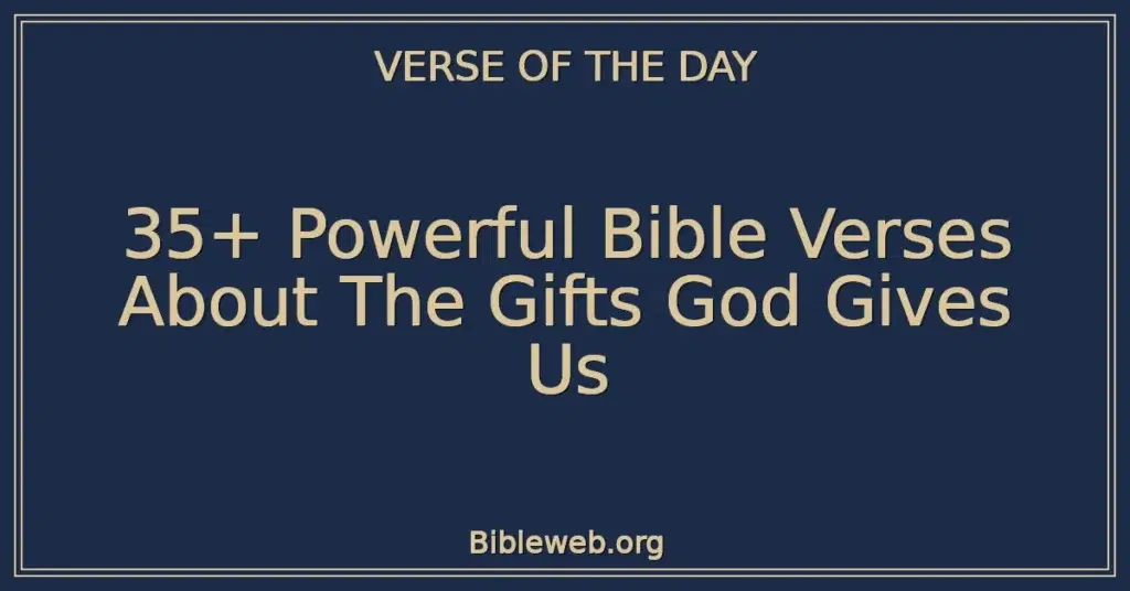 35+ Powerful Bible Verses About The Gifts God Gives Us