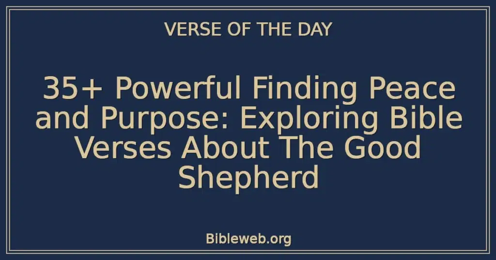 35+ Powerful Finding Peace and Purpose: Exploring Bible Verses About The Good Shepherd