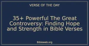 35+ Powerful The Great Controversy: Finding Hope and Strength in Bible Verses