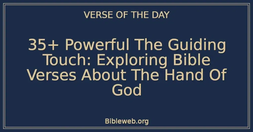 35+ Powerful The Guiding Touch: Exploring Bible Verses About The Hand Of God