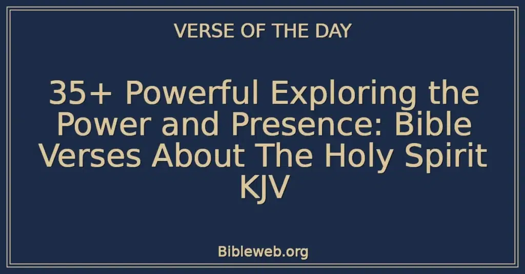 35+ Powerful Exploring the Power and Presence: Bible Verses About The Holy Spirit KJV