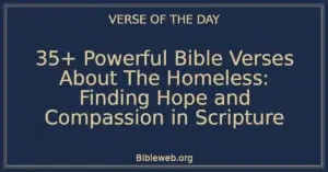 35+ Powerful Bible Verses About The Homeless: Finding Hope and Compassion in Scripture
