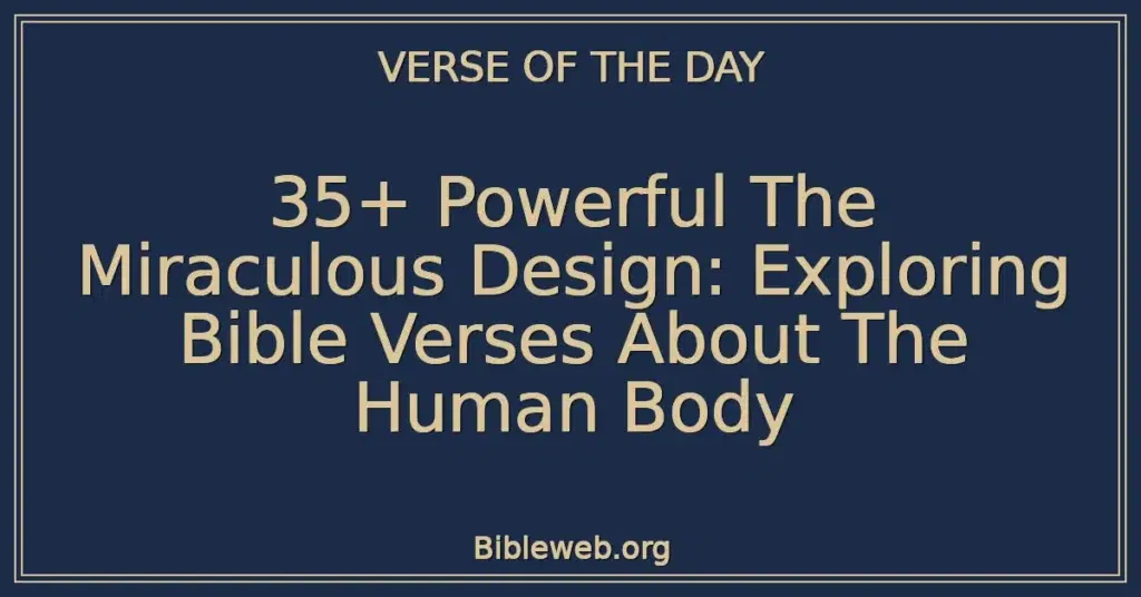35+ Powerful The Miraculous Design: Exploring Bible Verses About The Human Body