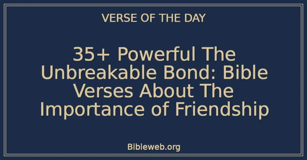 35+ Powerful The Unbreakable Bond: Bible Verses About The Importance of Friendship