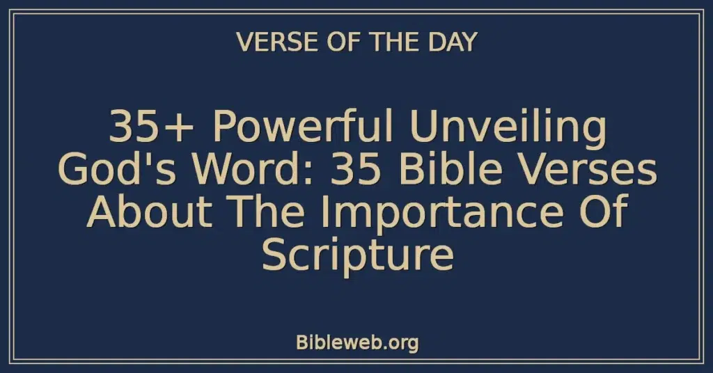 35+ Powerful Unveiling God's Word: 35 Bible Verses About The Importance Of Scripture