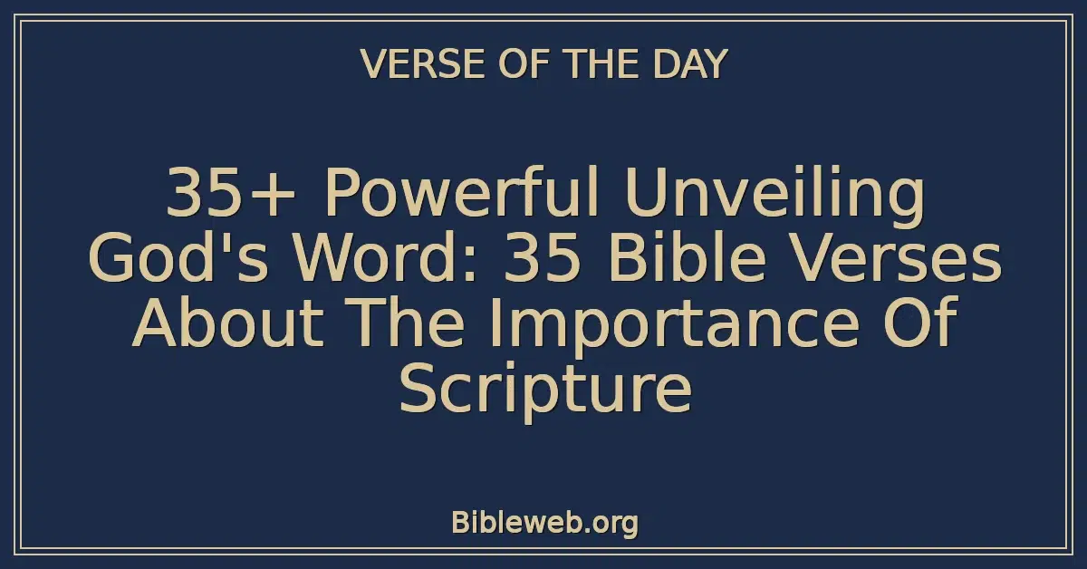 35+ Powerful Unveiling God's Word: 35 Bible Verses About The Importance Of Scripture