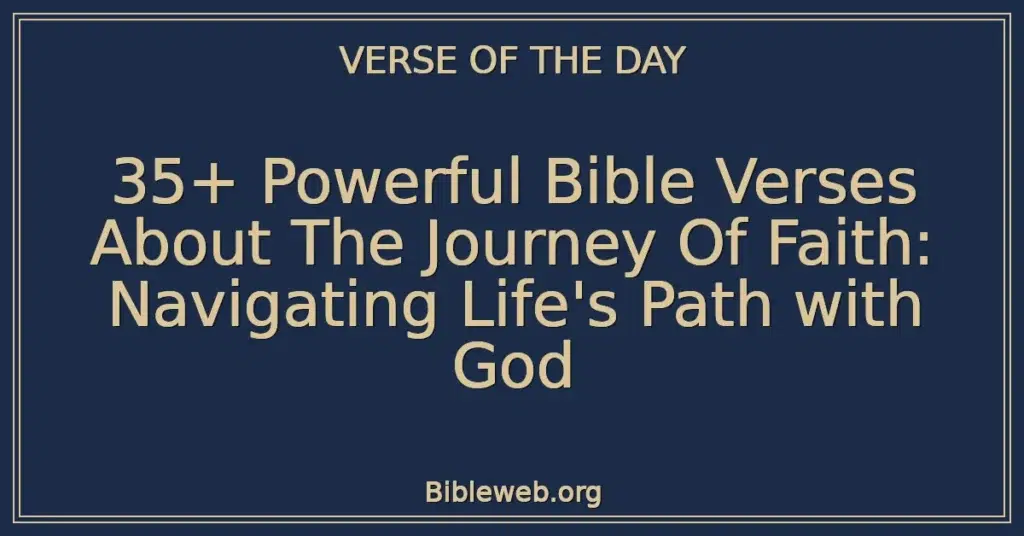 35+ Powerful Bible Verses About The Journey Of Faith: Navigating Life's Path with God