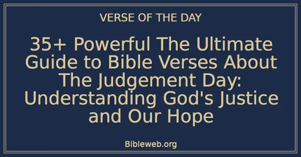 35+ Powerful The Ultimate Guide to Bible Verses About The Judgement Day: Understanding God's Justice and Our Hope