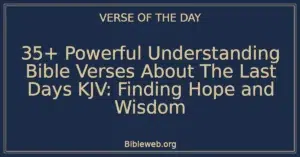 35+ Powerful Understanding Bible Verses About The Last Days KJV: Finding Hope and Wisdom