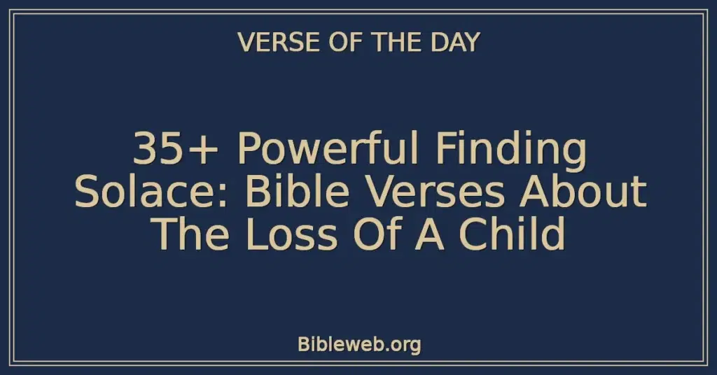 35+ Powerful Finding Solace: Bible Verses About The Loss Of A Child
