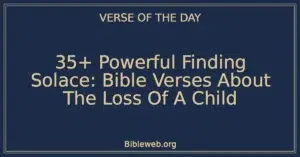 35+ Powerful Finding Solace: Bible Verses About The Loss Of A Child