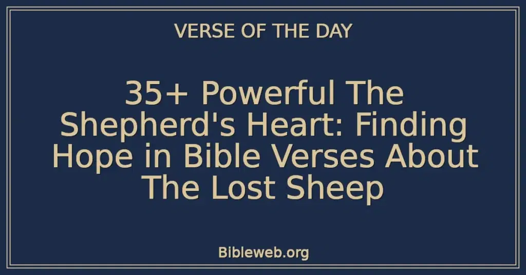 35+ Powerful The Shepherd's Heart: Finding Hope in Bible Verses About The Lost Sheep