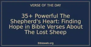 35+ Powerful The Shepherd's Heart: Finding Hope in Bible Verses About The Lost Sheep