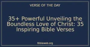 35+ Powerful Unveiling the Boundless Love of Christ: 35 Inspiring Bible Verses