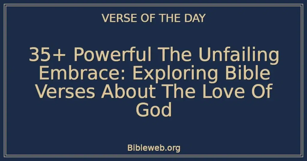 35+ Powerful The Unfailing Embrace: Exploring Bible Verses About The Love Of God