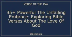 35+ Powerful The Unfailing Embrace: Exploring Bible Verses About The Love Of God