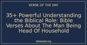 35+ Powerful Understanding the Biblical Role: Bible Verses About The Man Being Head Of Household