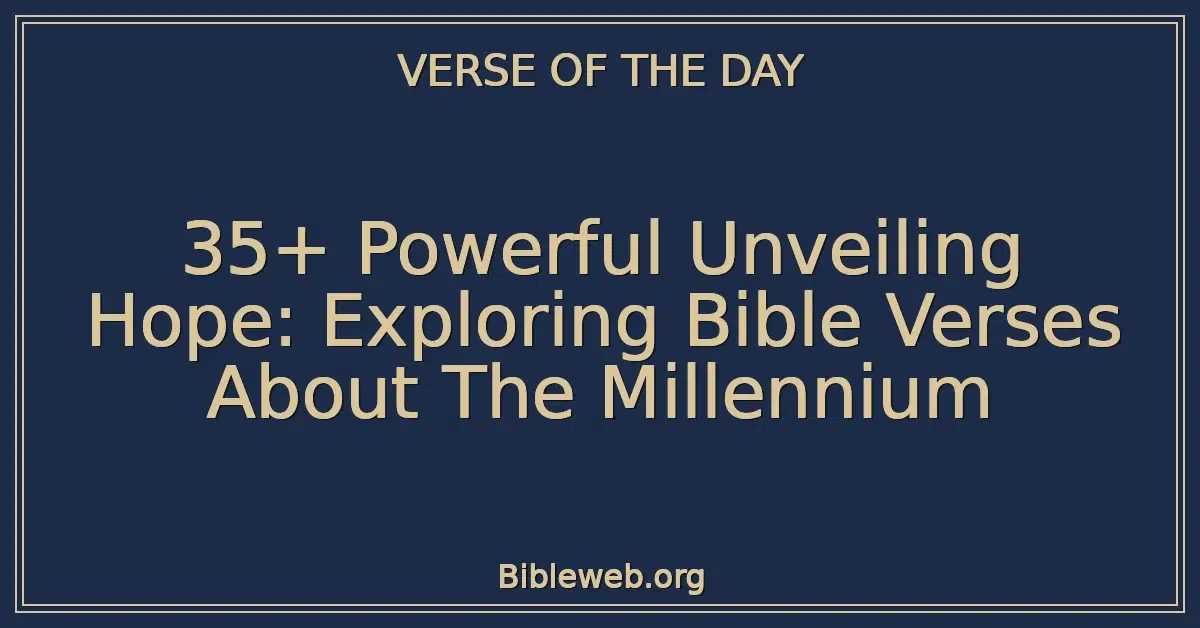35+ Powerful Unveiling Hope: Exploring Bible Verses About The Millennium