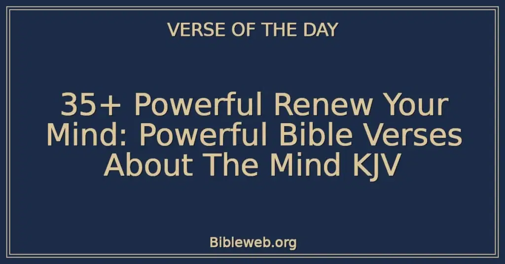 35+ Powerful Renew Your Mind: Powerful Bible Verses About The Mind KJV