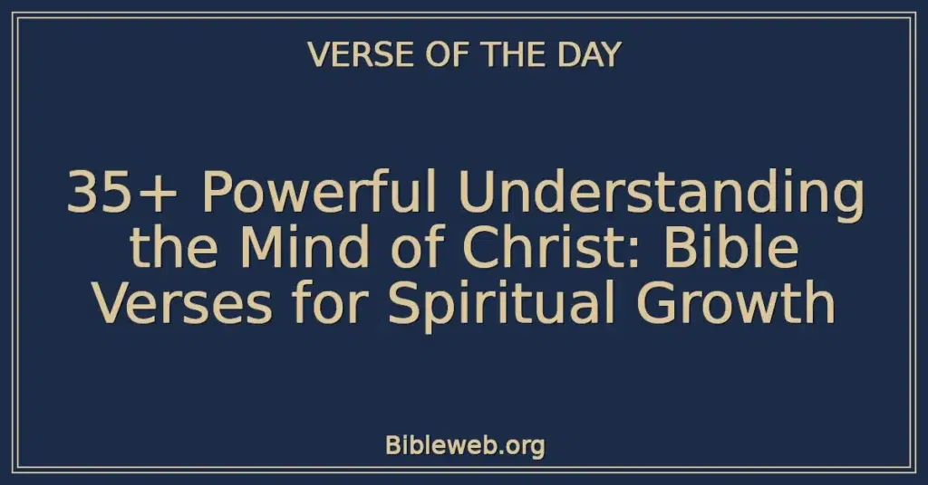 35+ Powerful Understanding the Mind of Christ: Bible Verses for Spiritual Growth
