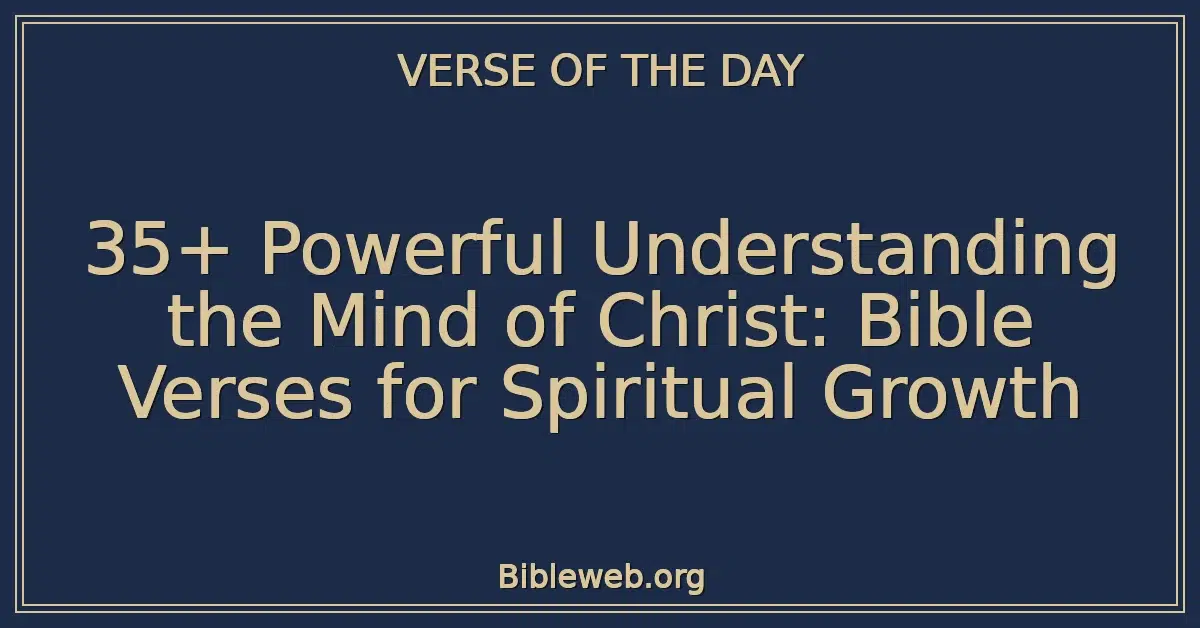 35+ Powerful Understanding the Mind of Christ: Bible Verses for Spiritual Growth