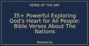 35+ Powerful Exploring God's Heart for All People: Bible Verses About The Nations